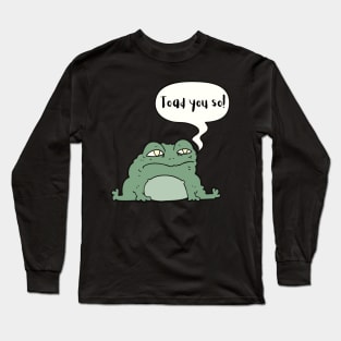 I Toad You So Cute Funny Animal Pun Long Sleeve T-Shirt